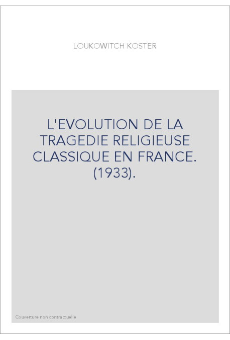 L'EVOLUTION DE LA TRAGEDIE RELIGIEUSE CLASSIQUE EN FRANCE. (1933).