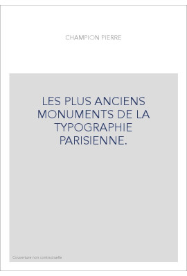 LES PLUS ANCIENS MONUMENTS DE LA TYPOGRAPHIE PARISIENNE.