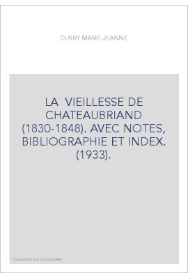 LA  VIEILLESSE DE CHATEAUBRIAND (1830-1848). AVEC NOTES, BIBLIOGRAPHIE ET INDEX. (1933).