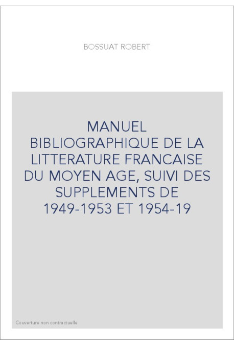 MANUEL BIBLIOGRAPHIQUE DE LA LITTERATURE FRANCAISE DU MOYEN AGE,