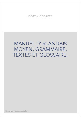 MANUEL D'IRLANDAIS MOYEN, GRAMMAIRE, TEXTES ET GLOSSAIRE.