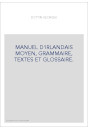 MANUEL D'IRLANDAIS MOYEN, GRAMMAIRE, TEXTES ET GLOSSAIRE.