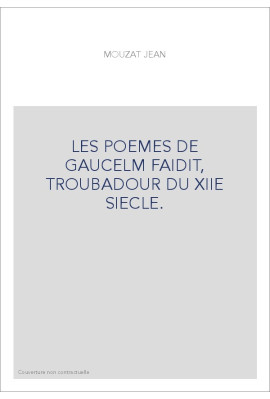 LES POEMES DE GAUCELM FAIDIT, TROUBADOUR DU XIIE SIECLE.