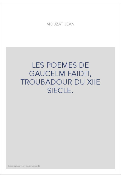 LES POEMES DE GAUCELM FAIDIT, TROUBADOUR DU XIIE SIECLE.