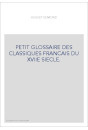 PETIT GLOSSAIRE DES CLASSIQUES FRANCAIS DU XVIIE SIECLE.