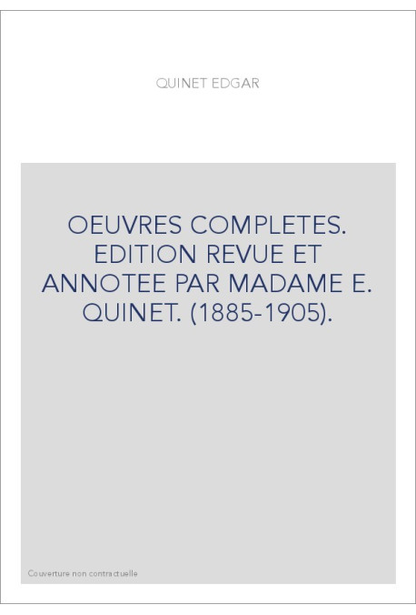 OEUVRES COMPLETES. EDITION REVUE ET ANNOTEE PAR MADAME E. QUINET. (1885-1905).