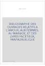 BIBLIOGRAPHIE DES OUVRAGES RELATIFS A L'AMOUR, AUX FEMMES, AU MARIAGE, ET DES LIVRES FACETIEUX, PANTAGRUELIQU
