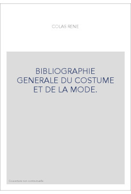 BIBLIOGRAPHIE GENERALE DU COSTUME ET DE LA MODE.