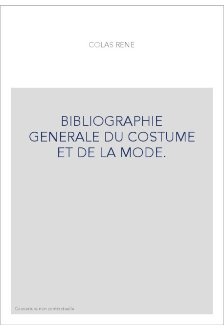BIBLIOGRAPHIE GENERALE DU COSTUME ET DE LA MODE.