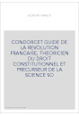 CONDORCET GUIDE DE LA REVOLUTION FRANCAISE, THEORICIEN DU DROIT CONSTITUTIONNEL ET PRECURSEUR DE LA SCIENCE SO