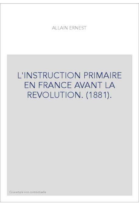 L'INSTRUCTION PRIMAIRE EN FRANCE AVANT LA REVOLUTION. (1881).
