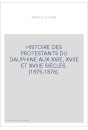 HISTOIRE DES PROTESTANTS DU DAUPHINE AUX XVIE, XVIIE ET XVIIIE SIECLES. (1875-1876).