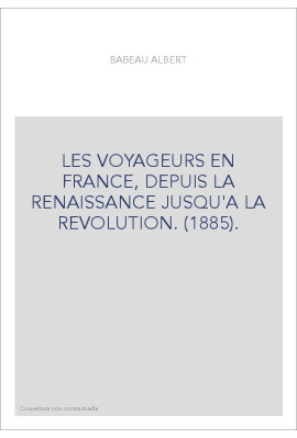 LES VOYAGEURS EN FRANCE, DEPUIS LA RENAISSANCE JUSQU'A LA REVOLUTION. (1885).