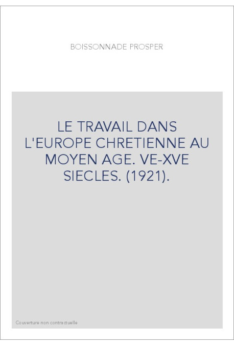 LE TRAVAIL DANS L'EUROPE CHRETIENNE AU MOYEN AGE. VE-XVE SIECLES. (1921).