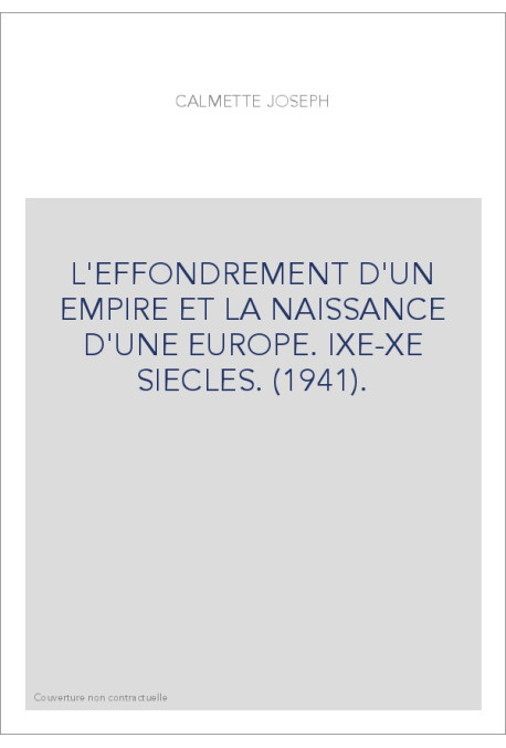 L'EFFONDREMENT D'UN EMPIRE ET LA NAISSANCE D'UNE EUROPE. IXE-XE SIECLES. (1941).