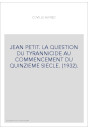 JEAN PETIT. LA QUESTION DU TYRANNICIDE AU COMMENCEMENT DU QUINZIEME SIECLE. (1932).
