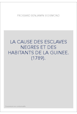 LA CAUSE DES ESCLAVES NEGRES ET DES HABITANTS DE LA GUINEE. (1789).