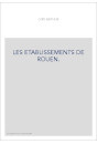 LES ETABLISSEMENTS DE ROUEN. ETUDES SUR L'HISTOIRE DES INSTITUTIONS MUNICIPALES DE ROUEN, FALAISE,