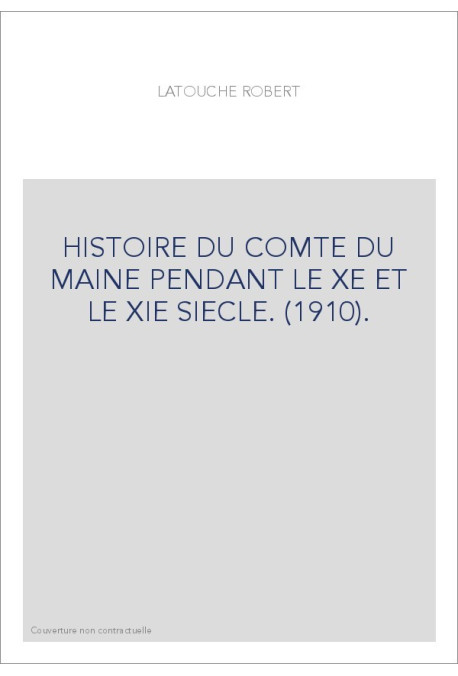 HISTOIRE DU COMTE DU MAINE PENDANT LE XE ET LE XIE SIECLE. (1910).