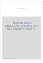 HISTOIRE DE LA JACQUERIE, D'APRES DES DOCUMENTS INEDITS.