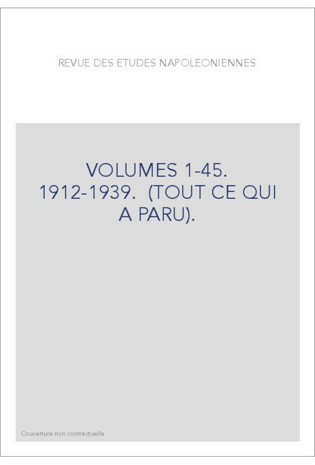 REVUE DES ETUDES NAPOLEONIENNES VOLUMES 1-45. 1912-1939.  (TOUT CE QUI A PARU).