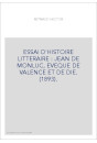 ESSAI D'HISTOIRE LITTERAIRE : JEAN DE MONLUC, EVEQUE DE VALENCE ET DE DIE. (1893).