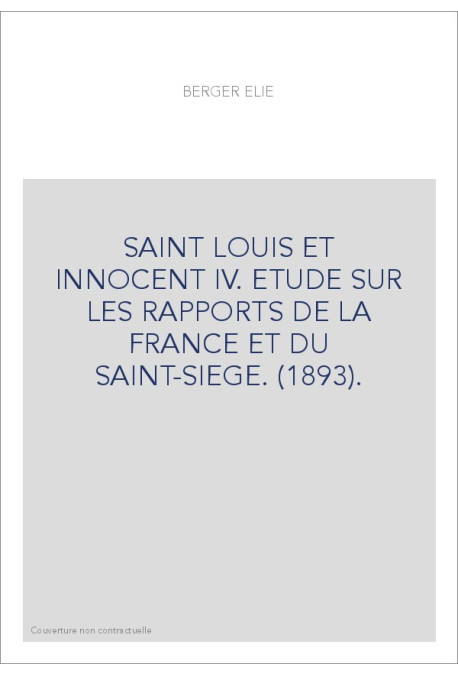 SAINT LOUIS ET INNOCENT IV. ETUDE SUR LES RAPPORTS DE LA FRANCE ET DU SAINT-SIEGE. (1893).