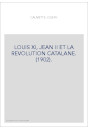 LOUIS XI, JEAN II ET LA REVOLUTION CATALANE. (1902).