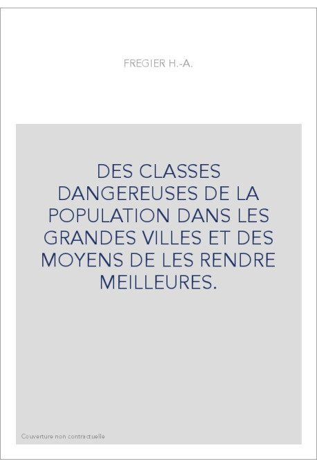 DES CLASSES DANGEREUSES DE LA POPULATION DANS LES GRANDES VILLES ET DES MOYENS DE LES RENDRE MEILLEURES.