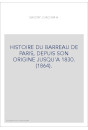 HISTOIRE DU BARREAU DE PARIS, DEPUIS SON ORIGINE JUSQU'A 1830. (1864).