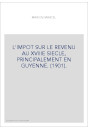 L'IMPOT SUR LE REVENU AU XVIIIE SIECLE, PRINCIPALEMENT EN GUYENNE. (1901).