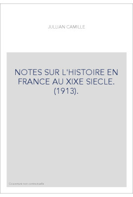 NOTES SUR L'HISTOIRE EN FRANCE AU XIXE SIECLE. (1913).