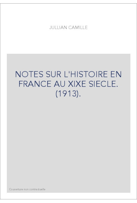 NOTES SUR L'HISTOIRE EN FRANCE AU XIXE SIECLE. (1913).
