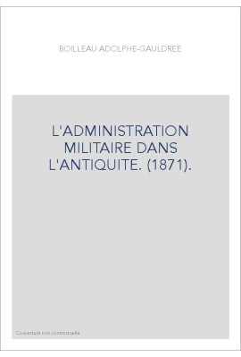 L'ADMINISTRATION MILITAIRE DANS L'ANTIQUITE. (1871).