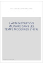 L'ADMINISTRATION MILITAIRE DANS LES TEMPS MODERNES. (1879).
