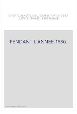 COMPTE GENERAL DE L'ADMINISTRATION DE LA JUSTICE CRIMINELLE EN FRANCE PENDANT L'ANNEE 1880.