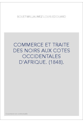 COMMERCE ET TRAITE DES NOIRS AUX COTES OCCIDENTALES D'AFRIQUE. (1848).
