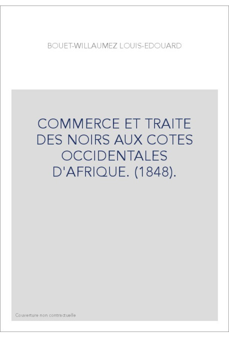 COMMERCE ET TRAITE DES NOIRS AUX COTES OCCIDENTALES D'AFRIQUE. (1848).