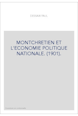 MONTCHRETIEN ET L'ECONOMIE POLITIQUE NATIONALE. (1901).