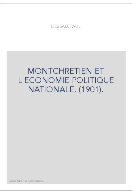 MONTCHRETIEN ET L'ECONOMIE POLITIQUE NATIONALE. (1901).