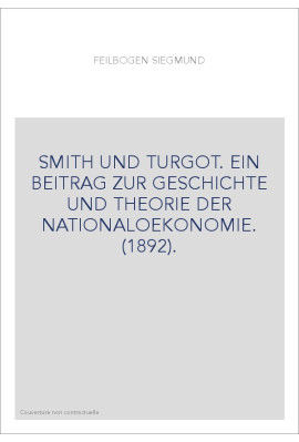 SMITH UND TURGOT. EIN BEITRAG ZUR GESCHICHTE UND THEORIE DER NATIONALOEKONOMIE. (1892).