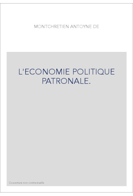 L'ECONOMIE POLITIQUE PATRONALE.