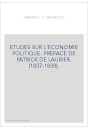 ETUDES SUR L'ECONOMIE POLITIQUE. PREFACE DE PATRICK DE LAUBIER. (1837-1838).