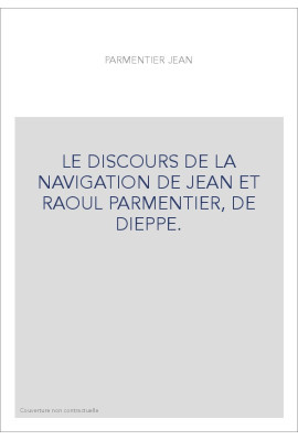 LE DISCOURS DE LA NAVIGATION DE JEAN ET RAOUL PARMENTIER, DE DIEPPE.