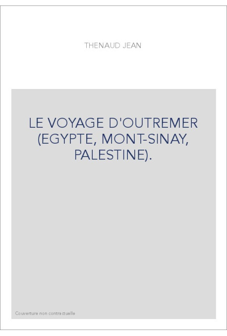 LE VOYAGE D'OUTREMER (EGYPTE, MONT-SINAY, PALESTINE).