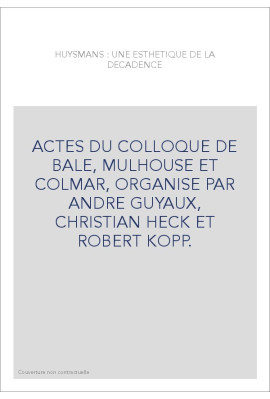 HUYSMANS : UNE ESTHETIQUE DE LA DECADENCE.