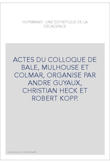 HUYSMANS : UNE ESTHETIQUE DE LA DECADENCE.