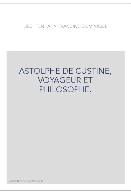 ASTOLPHE DE CUSTINE, VOYAGEUR ET PHILOSOPHE.