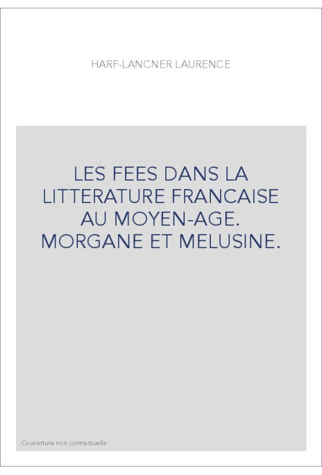 LES FEES DANS LA LITTERATURE FRANCAISE AU MOYEN-AGE. MORGANE ET MELUSINE.