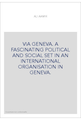 VIA GENEVA. A FASCINATING POLITICAL AND SOCIAL SET IN AN INTERNATIONAL ORGANISATION IN GENEVA.